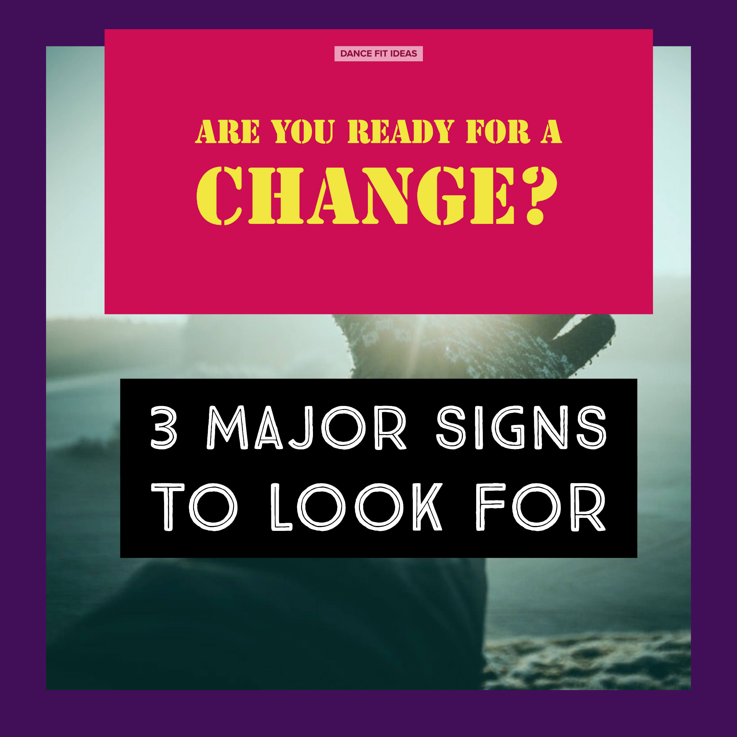 3 major signs you are ready for a change