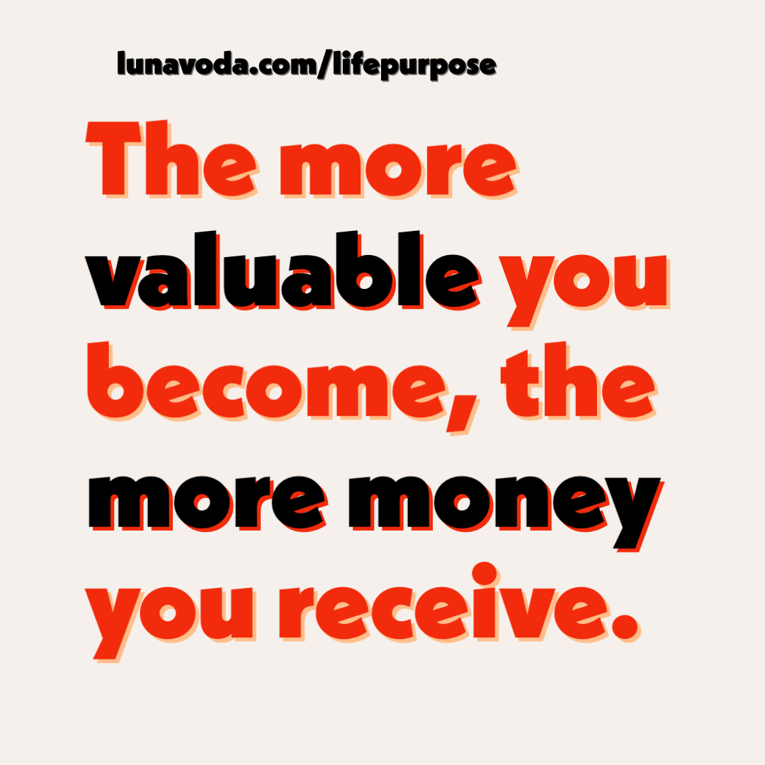 the more valuable you become, the more money your receive